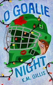 O Goalie Night by K.M. Gillis