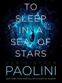 To Sleep in a Sea of Stars by Christopher Paolini