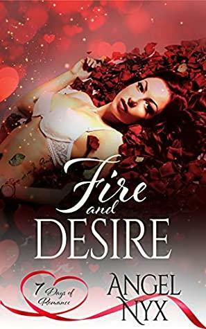 Fire and Desire: A 7 Days of Romance Collection Short Story by Angel Nyx