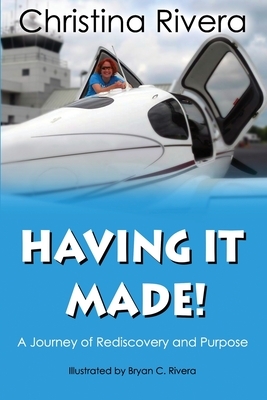 Having It Made: A Journey of Rediscovery and Purpose by Christina Rivera