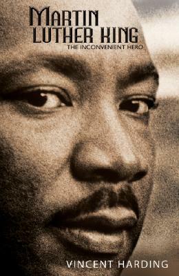 Martin Luther King: The Inconvenient Hero by Vincent Harding
