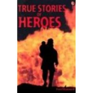 True Stories of Heroes by Paul Dowswell