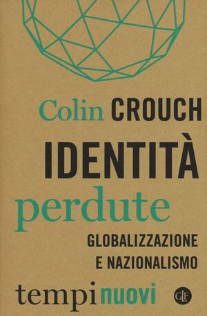 Identità perdute: Globalizzazione e nazionalismo by Colin Crouch