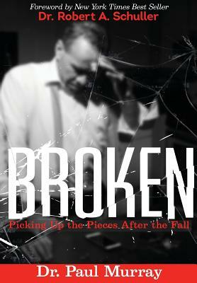 Broken: Picking up the Pieces After the Fall by Paul Murray