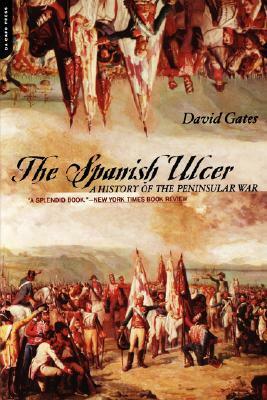 The Spanish Ulcer: A History of Peninsular War by David Gates