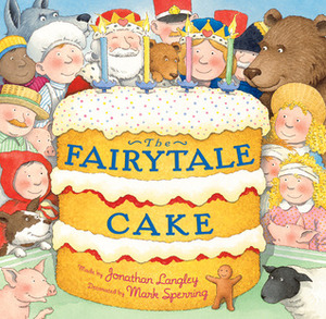 The Fairytale Cake by Jonathan Langley, Mark Sperring