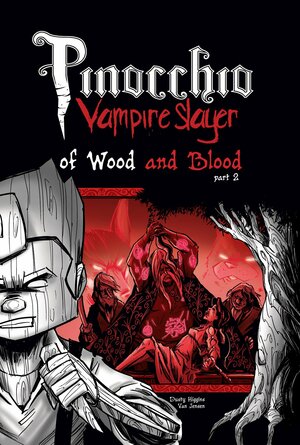 Pinocchio, Vampire Slayer Volume 3: Of Wood and Blood Part 2 by Dusty Higgins, Van Jensen