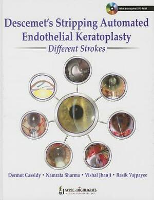 Descemet's Stripping Automated Endothelial Keratoplasty: Different Strokes [With DVD ROM] by Namrata Sharma, Vishal Jhanji, Dermot Cassidy