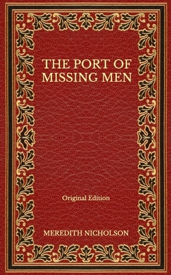 The Port of Missing Men - Original Edition by Meredith Nicholson