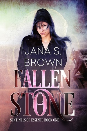 Fallen Stone (Sentinels of Essence, #1) by Jana S. Brown