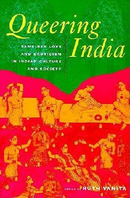 Queering India: Same-Sex Love and Eroticism in Indian Culture and Society by Ruth Vanita