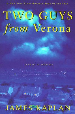 Two Guys from Verona: A Novel of Suburbia by James Kaplan