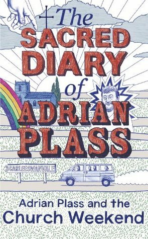 The Sacred Diary of Adrian Plass: Adrian Plass and the Church Weekend by Adrian Plass