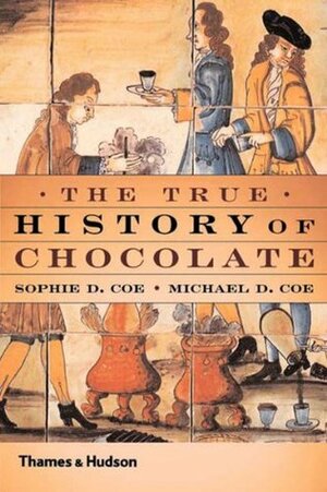 The True History of Chocolate by Michael D. Coe, Sophie D. Coe