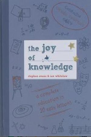 The Joy of Knowledge: A Complete Education in 20 Easy Lessons by Stephen Evans