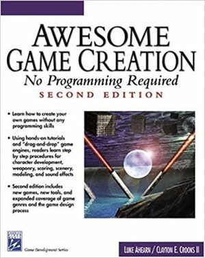 Awesome Game Creation: No Programming Required with CDROM by Luke Ahearn, Clayton Crooks