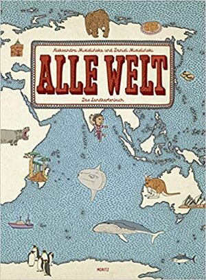 Alle Welt. Das Landkartenbuch by Daniel Mizielinski, Aleksandra Mizielinska