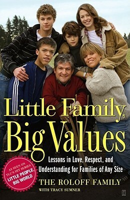 Little Family, Big Values: Lessons in Love, Respect, and Understanding for Families of Any Size by Roloff Family