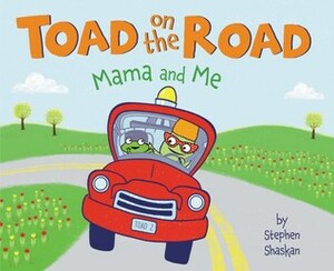 Toad on the Road: Mama and Me by Stephen Shaskan