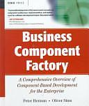 Business Component Factory: A Comprehensive Overview of Component-Based Development for the Enterprise by Peter Herzum, Oliver Sims