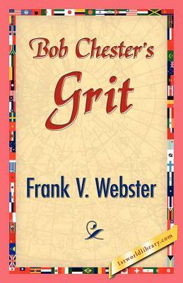 Bob Chester's Grit by Frank V. Webster