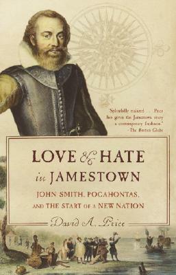 Love and Hate in Jamestown: John Smith, Pocahontas, and the Start of a New Nation by David A. Price