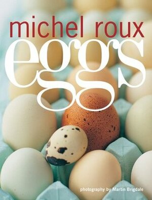 Eggs by Martin Brigdale, Michel Roux