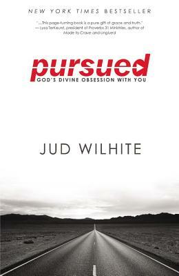 Pursued: God's Divine Obsession with You by Jud Wilhite