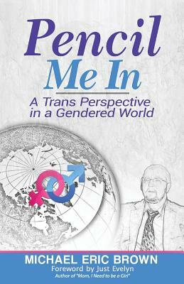 Pencil Me In: A Trans Perspective in a Gendered World by Michael Eric Brown