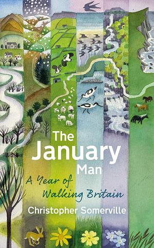 The January Man: a year of walking Britain by Christopher Somerville, Christopher Somerville