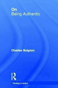 On Being Authentic by Charles B. Guignon