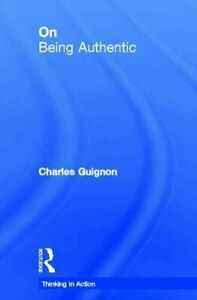On Being Authentic by Charles B. Guignon