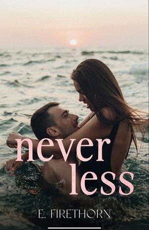 Never Less by E. Firethorn