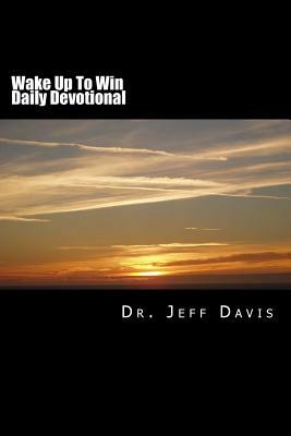 Wake Up To Win Daily Devotional: God's Way is Still the Best Way by Jeff Davis