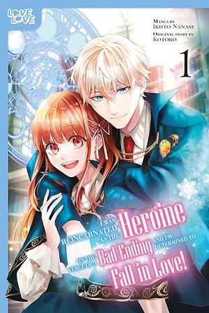 I Was Reincarnated As The Heroine On The Verge Of A Bad Ending & I'm Determined To Fall In Love! by Ikuto Nanase, Kotoko