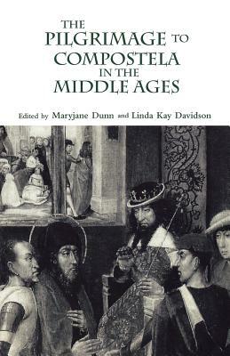 The Pilgrimage to Compostela in the Middle Ages: A Book of Essays by 