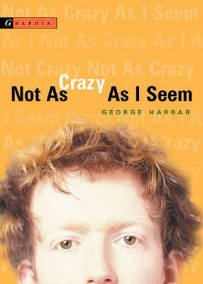Not As Crazy As I Seem by George Harrar