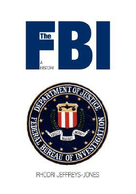 The FBI: A History by Rhodri Jeffreys-Jones