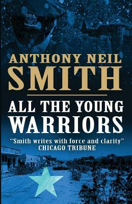 All the Young Warriors by Anthony Neil Smith