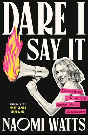 Dare I say It  by Naomi Watts