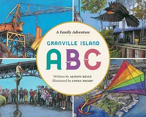 Granville Island ABC: A Family Adventure by Alison Kelly