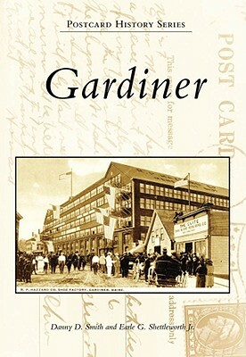 Gardiner by Danny D. Smith, Earle G. Shettleworth Jr