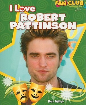 I Love Robert Pattinson by Kat Miller