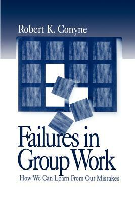 Failures in Group Work: How We Can Learn from Our Mistakes by Robert K. Conyne