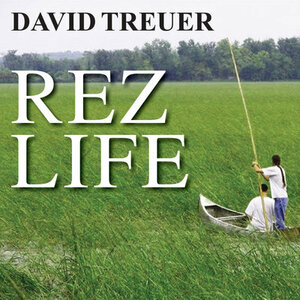 Rez Life: An Indian's Journey Through Reservation Life by David Treuer