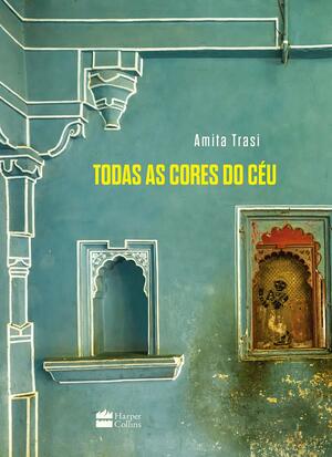Todas as Cores do Céu by Amita Trasi