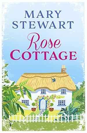 Rose Cottage by Mary Stewart