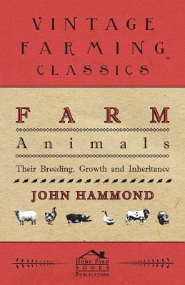 Farm Animals - Their Breeding, Growth And Inheritance by John Hammond