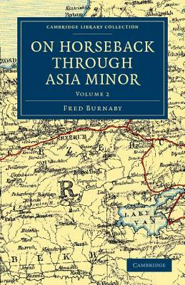 On Horseback Through Asia Minor - Volume 2 by Fred Burnaby