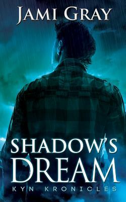 Shadow's Dream: Kyn Kronicles Book 5 by Jami Gray